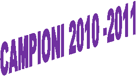 CAMPIONI 2010 -2011