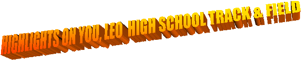 HIGHLIGHTS ON YOU, LEO  HIGH SCHOOL TRACK & FIELD